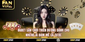 86BET sân chơi thiên đường dành cho những ai đam mê cá cược